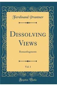 Dissolving Views, Vol. 1: Romanfragmente (Classic Reprint)