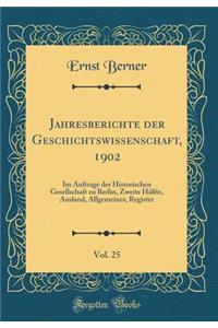 Jahresberichte Der Geschichtswissenschaft, 1902, Vol. 25