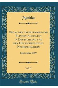 Organ Der Taubstummen-Und Blinden-Anstalten in Deutschland Und Den Deutschredenden NachbarlÃ¤ndern, Vol. 5: September 1859 (Classic Reprint)