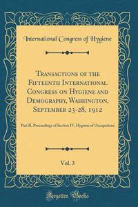 Transactions of the Fifteenth International Congress on Hygiene and Demography, Washington, September 23-28, 1912, Vol. 3