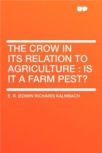 The Crow in Its Relation to Agriculture: Is It a Farm Pest?