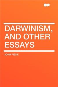 Darwinism, and Other Essays
