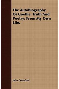 The Autobiography Of Goethe. Truth And Poetry