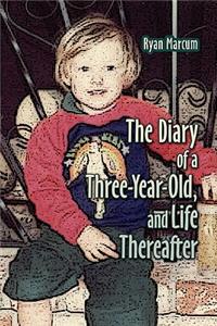 Diary of a Three-Year-Old, and Life Thereafter