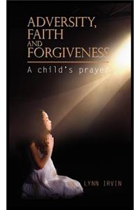 Adversity, Faith and Forgiveness
