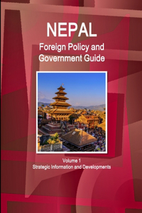 Nepal Foreign Policy and Government Guide Volume 1 Strategic Information and Developments