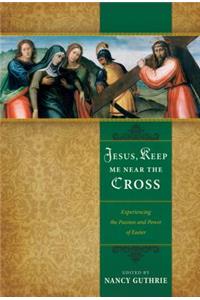 Jesus, Keep Me Near the Cross