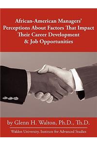 African-American Managers' Perceptions About Factors That Impact Their Career Development & Job Opportunities