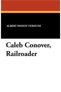 Caleb Conover, Railroader