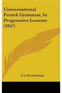 Conversational French Grammar, in Progressive Lessons (1847)