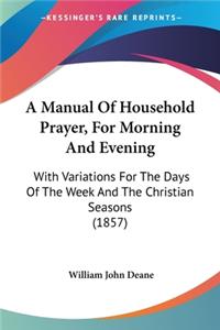 Manual Of Household Prayer, For Morning And Evening