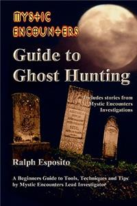 Mystic Encounters Guide to Ghost Hunting