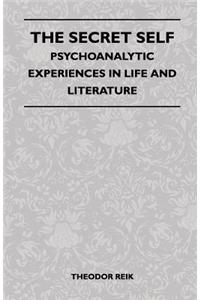 The Secret Self - Psychoanalytic Experiences In Life And Literature