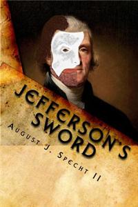 Jefferson's Sword: Meriwether Lewis: Witness to Thomas Jefferson's Duplicitous Plots