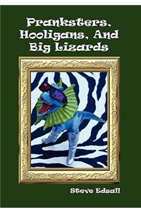Pranksters, Hooligans, and Big Lizards