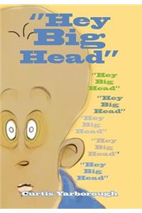 ''Hey Big Head''