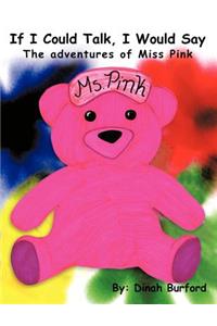 If I Could Talk, I Would Say the Adventures of Miss Pink