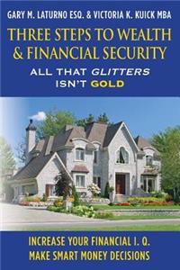 Three Steps to Wealth & Financial Security: All That Glitters Isn't Gold