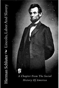 Lincoln, Labor and Slavery: A Chapter from the Social History of America