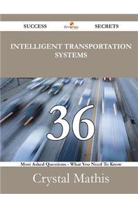 Intelligent Transportation Systems 36 Success Secrets - 36 Most Asked Questions on Intelligent Transportation Systems - What You Need to Know