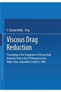 Viscous Drag Reduction: Proceedings of the Symposium on Viscous Drag Reduction Held at the Ltv Research Center, Dallas, Texas, September 24 and 25, 1968