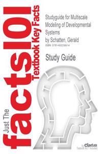 Studyguide for Multiscale Modeling of Developmental Systems by Schatten, Gerald