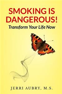 Smoking is Dangerous! Transform Your Life Now!