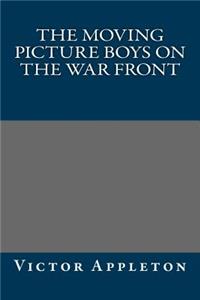 The Moving Picture Boys on the War Front