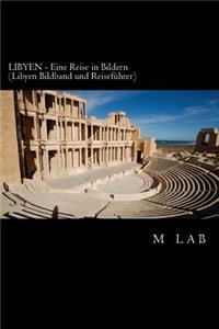 LIBYEN - Eine Reise in Bildern (LIBYEN Bildband und Reiseführer)