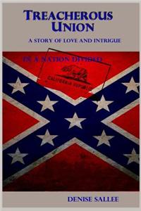 Treacherous Union: A Story of Love and Intrigue in a Nation Divided