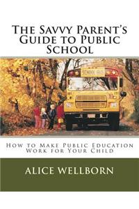 The Savvy Parent's Guide to Public School