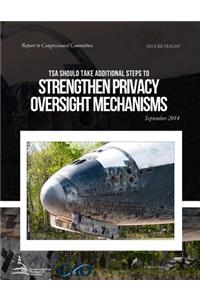SECURE FLIGHT TSA Could Take Additional Steps to Strengthen Privacy Oversight Mechanisms