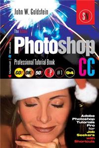 The Adobe Photoshop CC Professional Tutorial Book 94 Macintosh/Windows: Adobe Photoshop Tutorials Pro for Job Seekers with Shortcuts