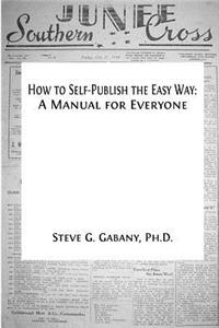 How to Self-Publish the Easy Way: A Manual for Everyone