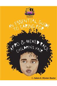 Essential Guide to Caring For Afro and Mixed race Children's hair: Mixed race and Afro Children's hair care manual