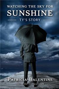 Watching The Sky For Sunshine - Ty's Story