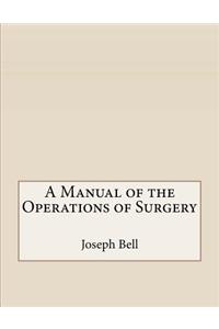 A Manual of the Operations of Surgery