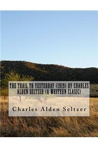 The Trail to yesterday (1919) by Charles Alden Seltzer (A western clasic)