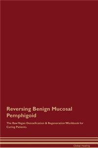Reversing Benign Mucosal Pemphigoid The Raw Vegan Detoxification & Regeneration Workbook for Curing Patients