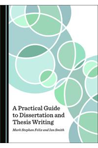 Practical Guide to Dissertation and Thesis Writing