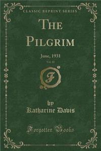 The Pilgrim, Vol. 10: June, 1931 (Classic Reprint)