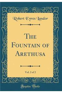 The Fountain of Arethusa, Vol. 2 of 2 (Classic Reprint)