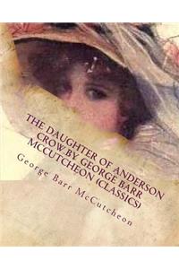 Daughter of Anderson Crow.by George Barr McCutcheon (Classics)