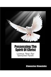 Possessing the Spirit of Christ: Litmus Test for Genuine Faith