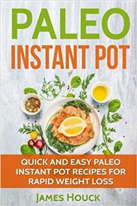 Paleo Diet: Paleo Instant Pot Cookbook