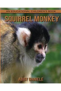 Squirrel Monkey! An Educational Children's Book about Squirrel Monkey with Fun Facts & Photos