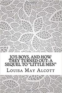 Jo's Boys, and How They Turned Out: A Sequel to "Little Men"