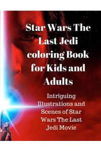 Star Wars the Last Jedi Coloring Book for Kids and Adults: Intriguing Illustrations and Scenes of Star Wars the Last Jedi Movie