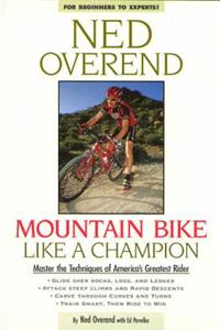 Mountain Bike Like a Champion: Master the Techniques of America's Greatest Rider: Master the Techniques of America's Greatest Rider