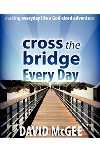 Cross the Bridge Every Day